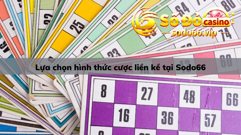 Chọn hình thức đặt cược những con số liền kề cực thông minh tại Sodo66